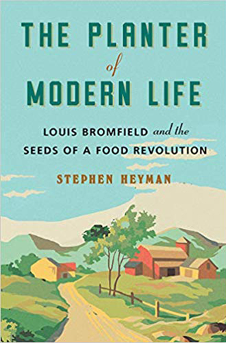 Book Cover: "The Planter of Modern Life: Louis Bromfield and the Seeds of a Food Revolution" by Stephen Heyman
