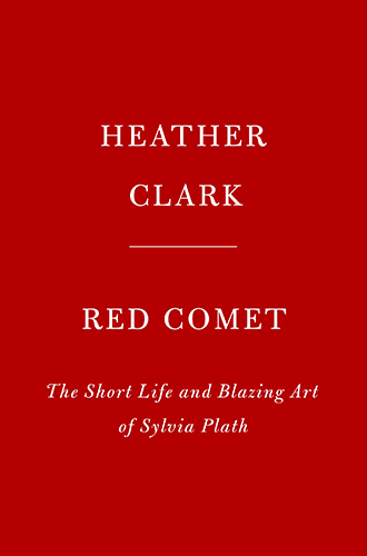 Book Cover: "Red Comet: The Shore Life and Blazing Art of Sylvia Plath" by Heather Clark