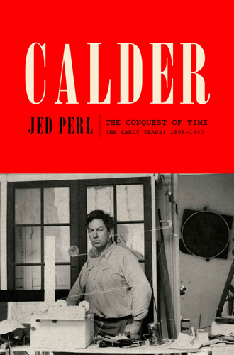 Book Cover: "Calder: The Conquest of Time: The Early Years: 1898-1940" by Jed Perl