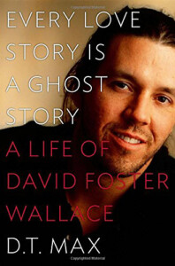 Book cover: "Every Love Story Is a Ghost Story: A Life of David Foster Wallace"