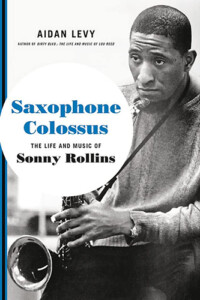 Book Cover: "Saxophone Colossus: The Life and Music of Sonny Rollins " by Aidan Levy